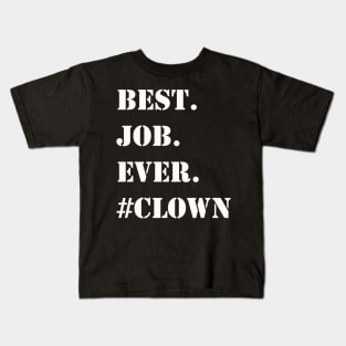 WHITE BEST JOB EVER #CLOWN Kids T-Shirt